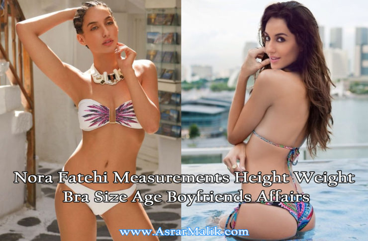 Nora Fatehi Measurements Height Weight Bra Size Age Boyfriends Affairs