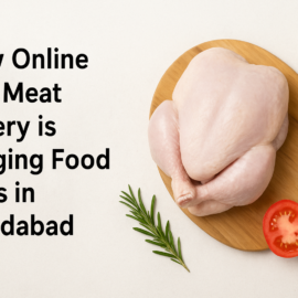 How Online Fresh Meat Delivery is Changing Food Habits in Ahmedabad