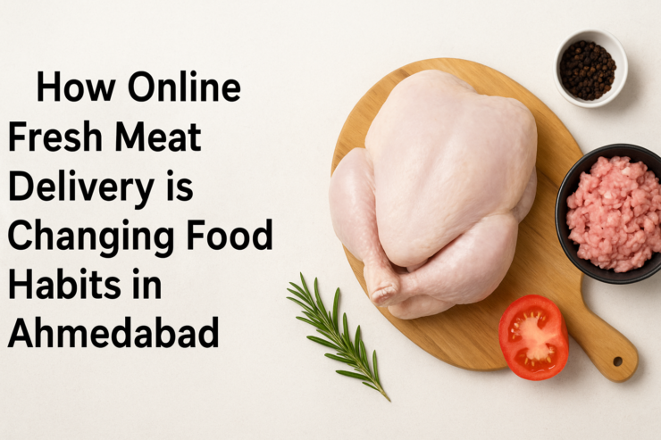 How Online Fresh Meat Delivery is Changing Food Habits in Ahmedabad